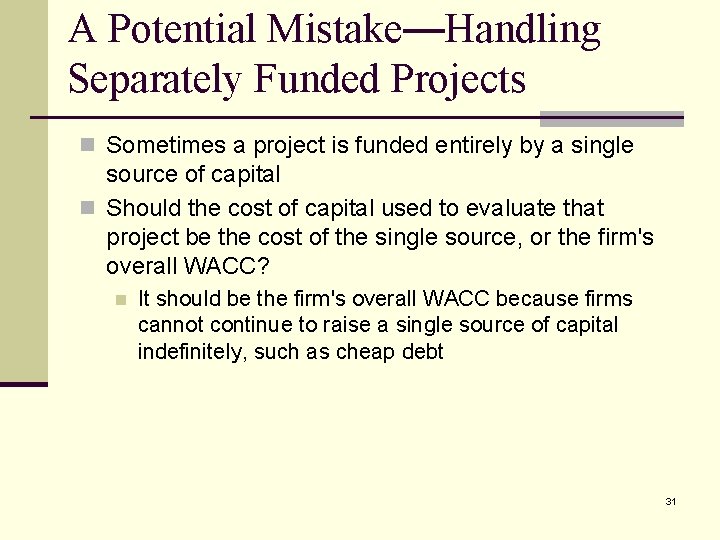 A Potential Mistake—Handling Separately Funded Projects n Sometimes a project is funded entirely by