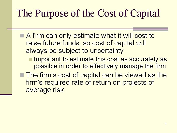 The Purpose of the Cost of Capital n A firm can only estimate what