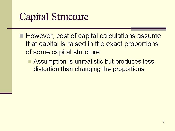 Capital Structure n However, cost of capital calculations assume that capital is raised in