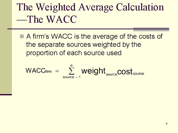 The Weighted Average Calculation —The WACC n A firm’s WACC is the average of