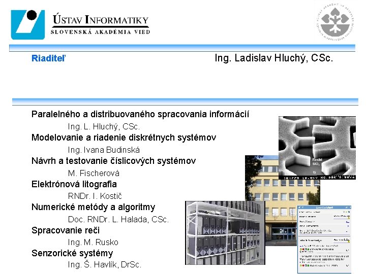Ing. Ladislav Hluchý, CSc. Riaditeľ Paralelného a distribuovaného spracovania informácií Ing. L. Hluchý, CSc.