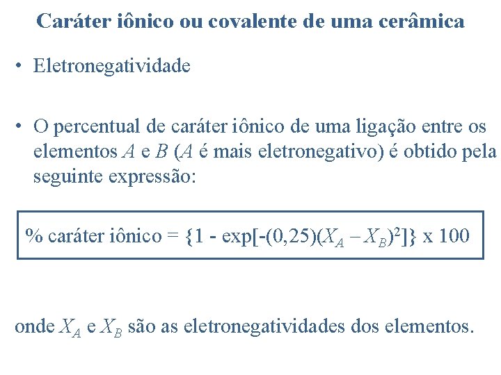 Caráter iônico ou covalente de uma cerâmica • Eletronegatividade • O percentual de caráter