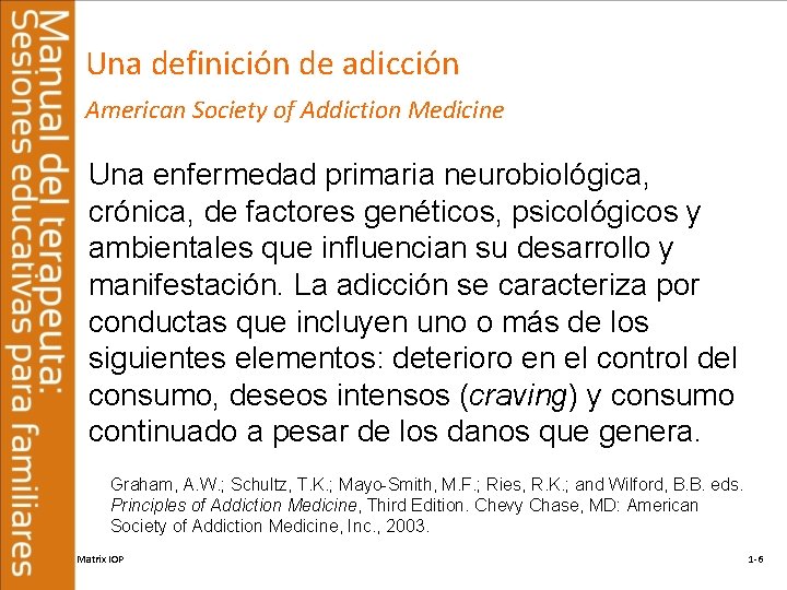 Una definición de adicción American Society of Addiction Medicine Una enfermedad primaria neurobiológica, crónica,
