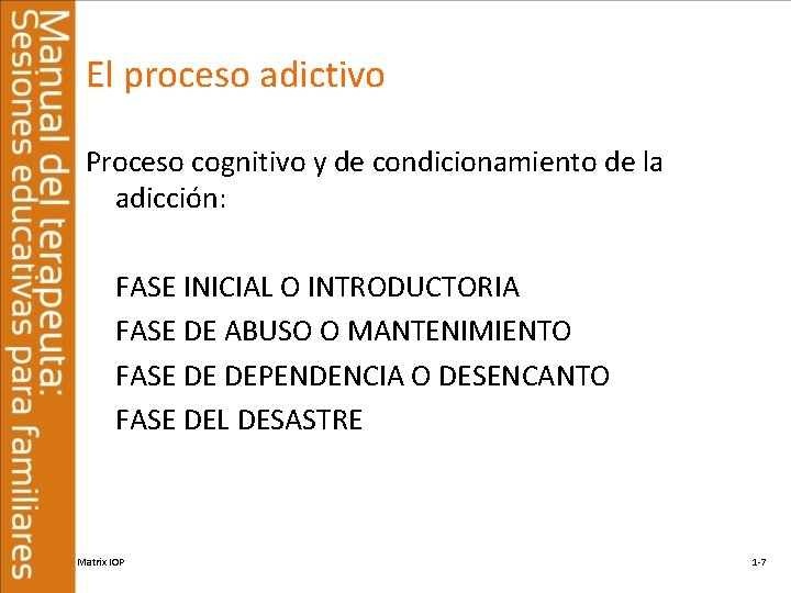 El proceso adictivo Proceso cognitivo y de condicionamiento de la adicción: FASE INICIAL O