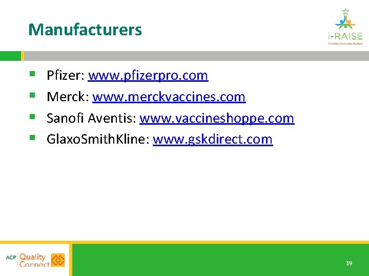 Manufacturers § § Pfizer: www. pfizerpro. com Merck: www. merckvaccines. com Sanofi Aventis: www.