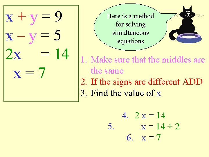 x+y=9 x–y=5 2 x = 14 x=7 Here is a method for solving simultaneous