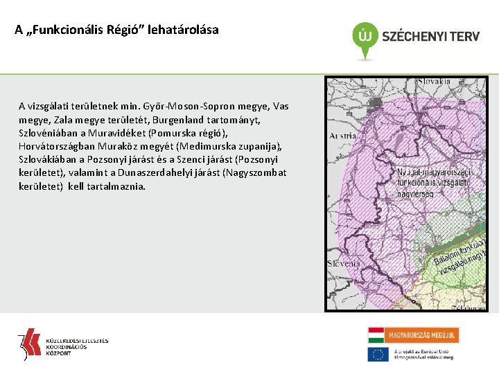 A „Funkcionális Régió” lehatárolása A vizsgálati területnek min. Győr-Moson-Sopron megye, Vas megye, Zala megye