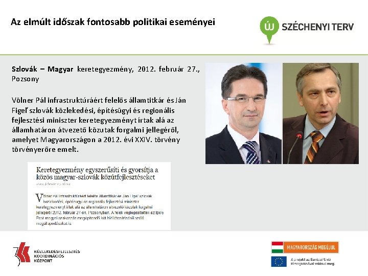 Az elmúlt időszak fontosabb politikai eseményei Szlovák – Magyar keretegyezmény, 2012. február 27. ,