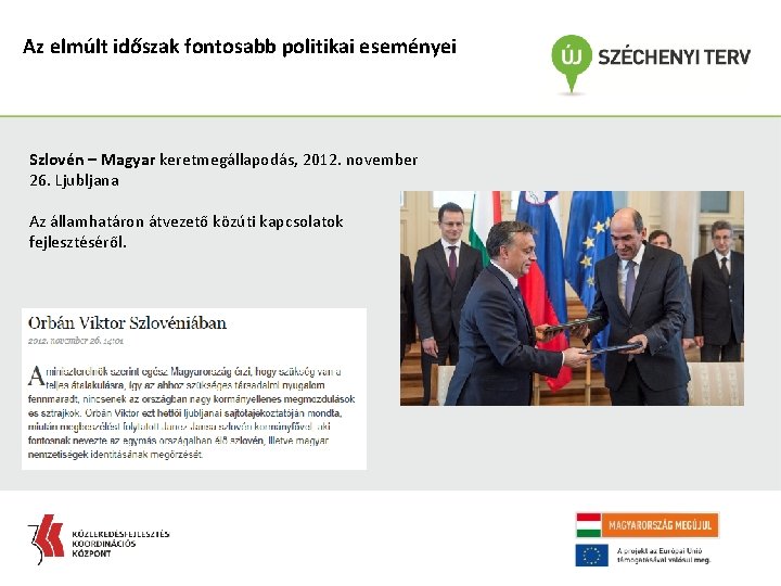 Az elmúlt időszak fontosabb politikai eseményei Szlovén – Magyar keretmegállapodás, 2012. november 26. Ljubljana