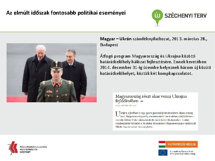 Az elmúlt időszak fontosabb politikai eseményei Magyar – Ukrán szándéknyilatkozat, 2013. március 28. ,