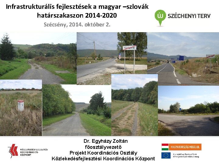 Infrastrukturális fejlesztések a magyar –szlovák határszakaszon 2014 -2020 Szécsény, 2014. október 2. Dr. Egyházy