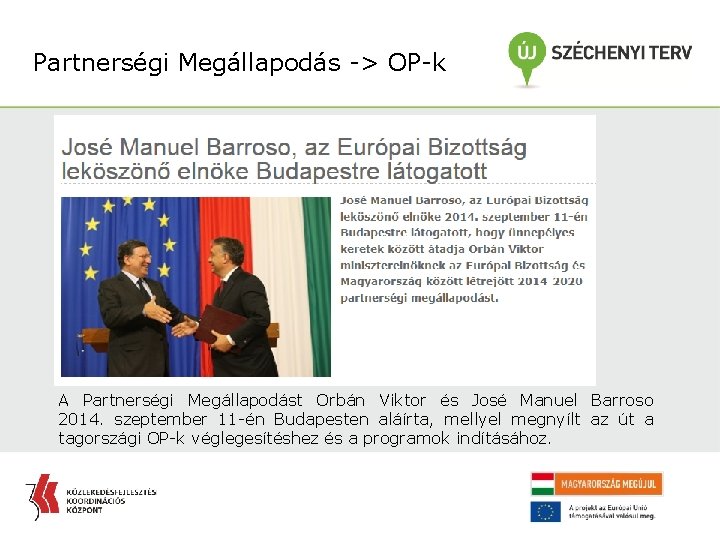 Partnerségi Megállapodás -> OP-k A Partnerségi Megállapodást Orbán Viktor és José Manuel Barroso 2014.