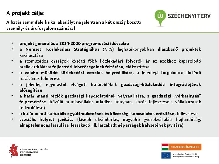 A projekt célja: A határ semmiféle fizikai akadályt ne jelentsen a két ország közötti