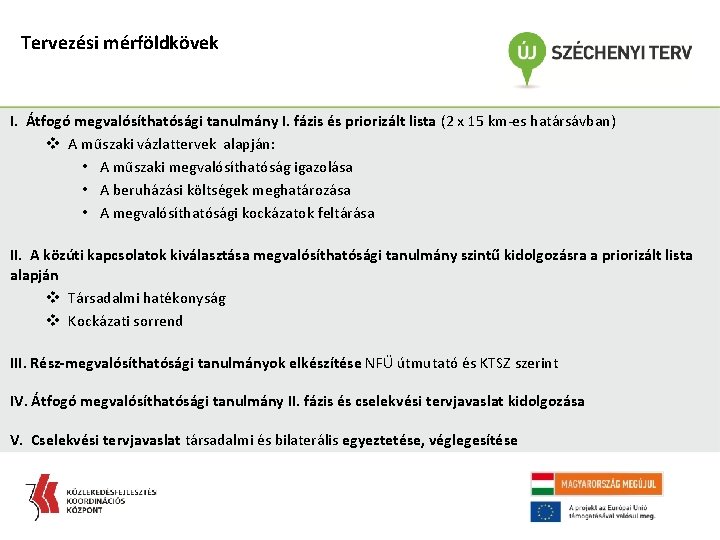 Tervezési mérföldkövek I. Átfogó megvalósíthatósági tanulmány I. fázis és priorizált lista (2 x 15