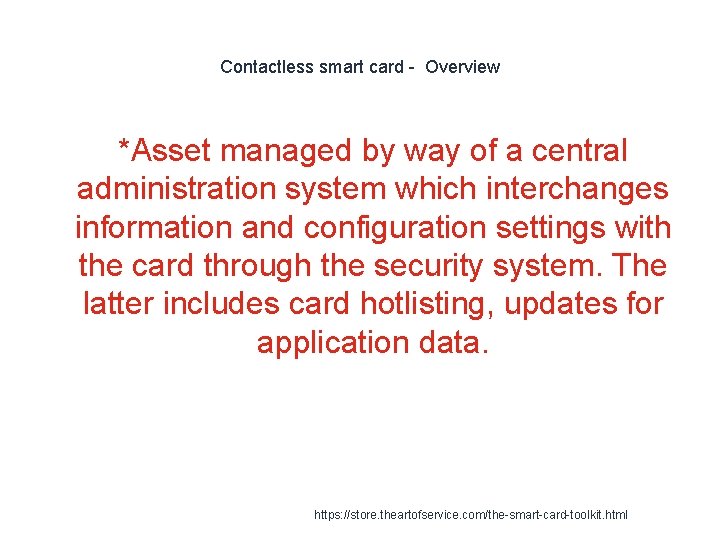 Contactless smart card - Overview *Asset managed by way of a central administration system