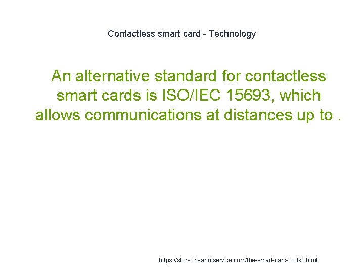 Contactless smart card - Technology An alternative standard for contactless smart cards is ISO/IEC