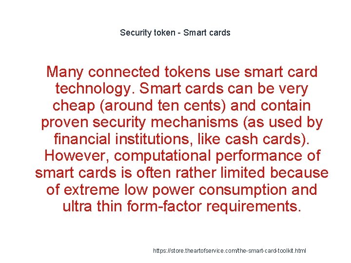 Security token - Smart cards Many connected tokens use smart card technology. Smart cards