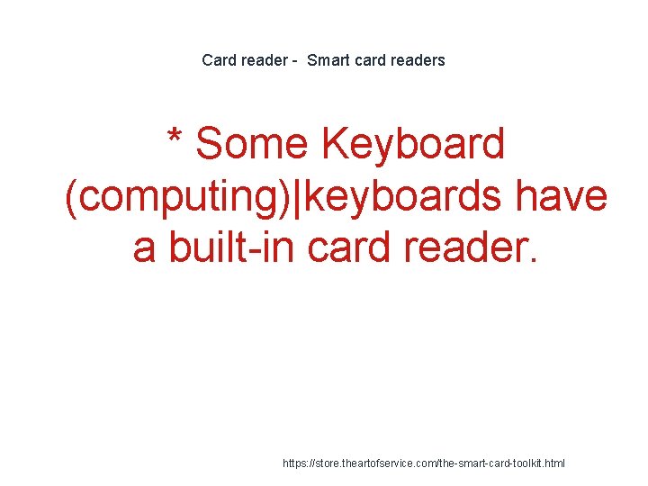 Card reader - Smart card readers * Some Keyboard (computing)|keyboards have a built-in card