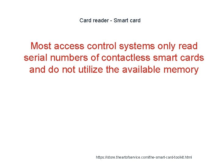 Card reader - Smart card 1 Most access control systems only read serial numbers