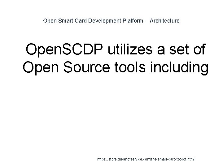 Open Smart Card Development Platform - Architecture 1 Open. SCDP utilizes a set of