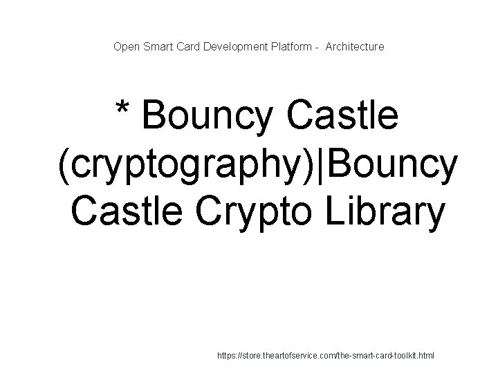 Open Smart Card Development Platform - Architecture * Bouncy Castle (cryptography)|Bouncy Castle Crypto Library