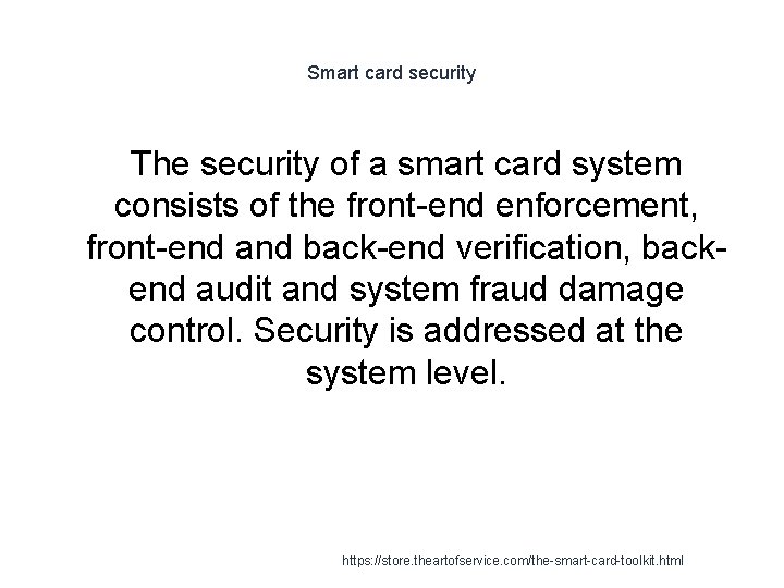 Smart card security The security of a smart card system consists of the front-end