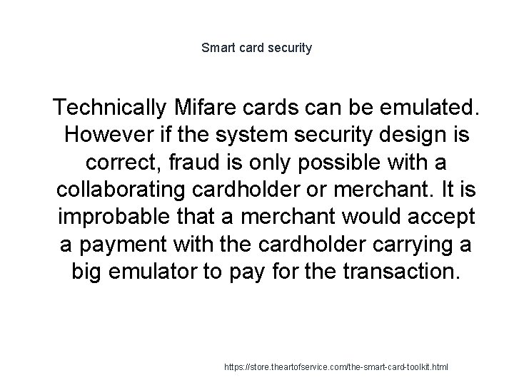 Smart card security 1 Technically Mifare cards can be emulated. However if the system