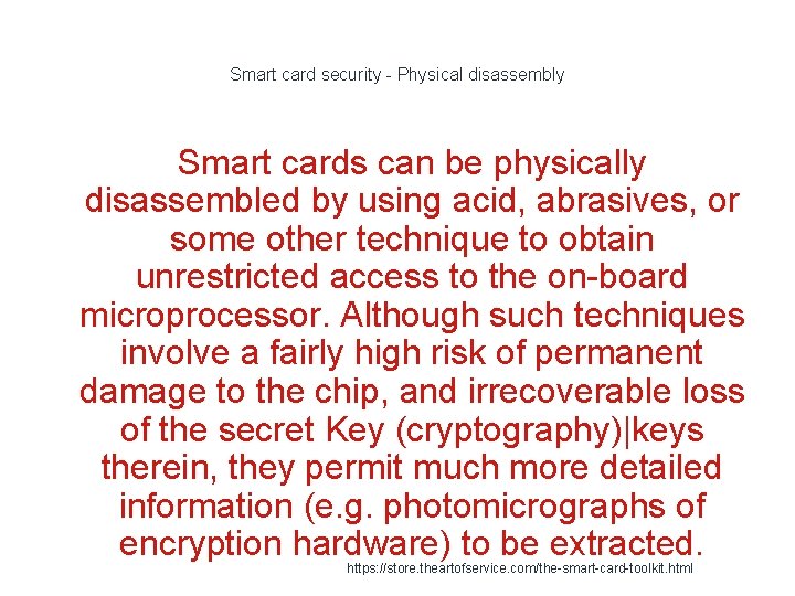 Smart card security - Physical disassembly Smart cards can be physically disassembled by using