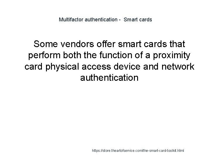 Multifactor authentication - Smart cards Some vendors offer smart cards that perform both the