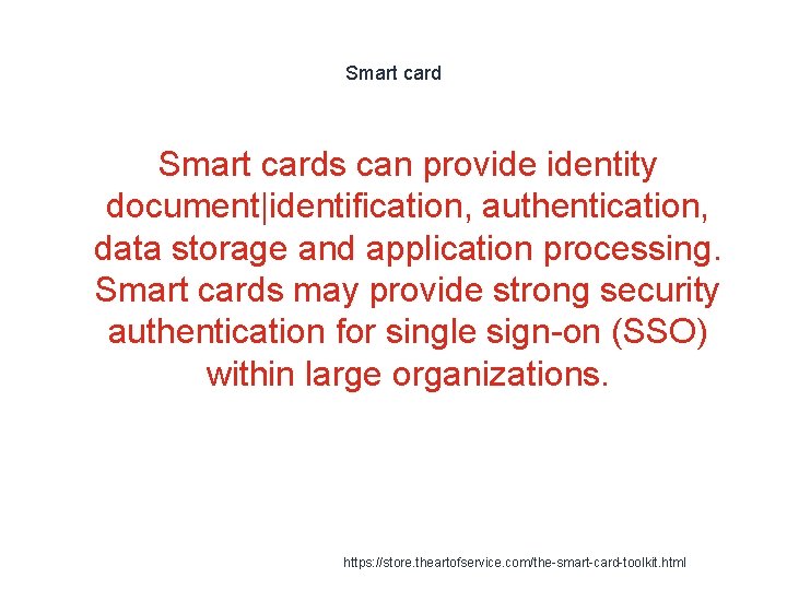 Smart cards can provide identity document|identification, authentication, data storage and application processing. Smart cards
