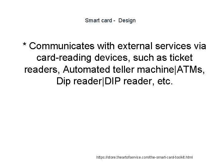 Smart card - Design 1 * Communicates with external services via card-reading devices, such