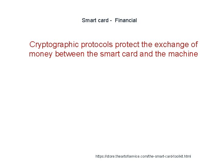 Smart card - Financial 1 Cryptographic protocols protect the exchange of money between the