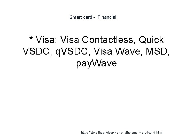 Smart card - Financial * Visa: Visa Contactless, Quick VSDC, q. VSDC, Visa Wave,