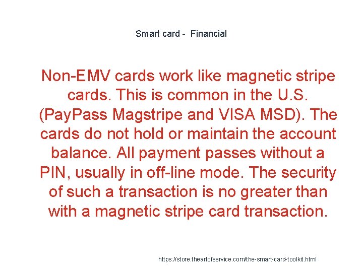 Smart card - Financial 1 Non-EMV cards work like magnetic stripe cards. This is