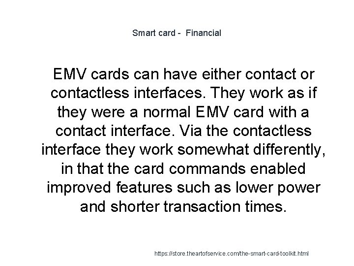 Smart card - Financial EMV cards can have either contact or contactless interfaces. They