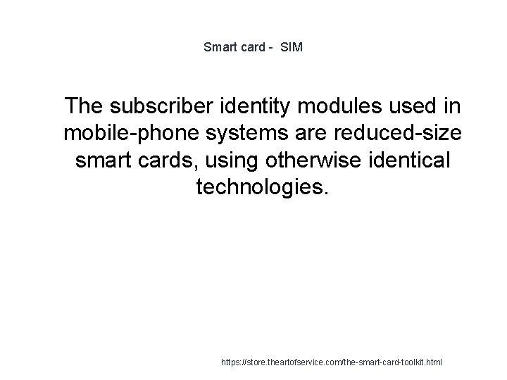 Smart card - SIM 1 The subscriber identity modules used in mobile-phone systems are