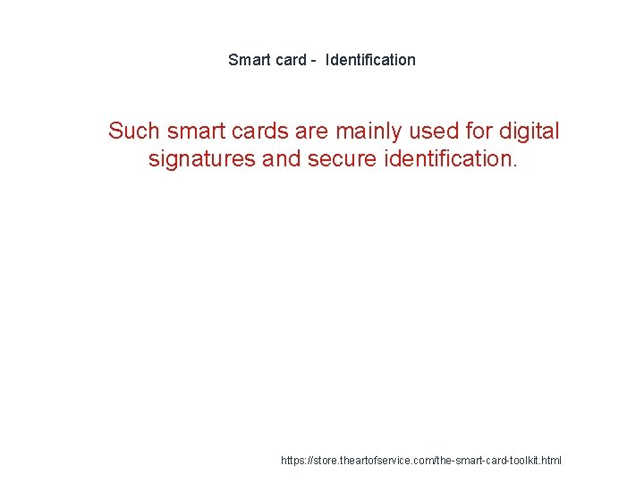 Smart card - Identification 1 Such smart cards are mainly used for digital signatures