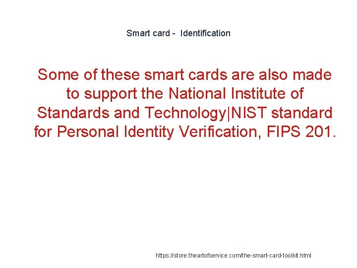 Smart card - Identification 1 Some of these smart cards are also made to