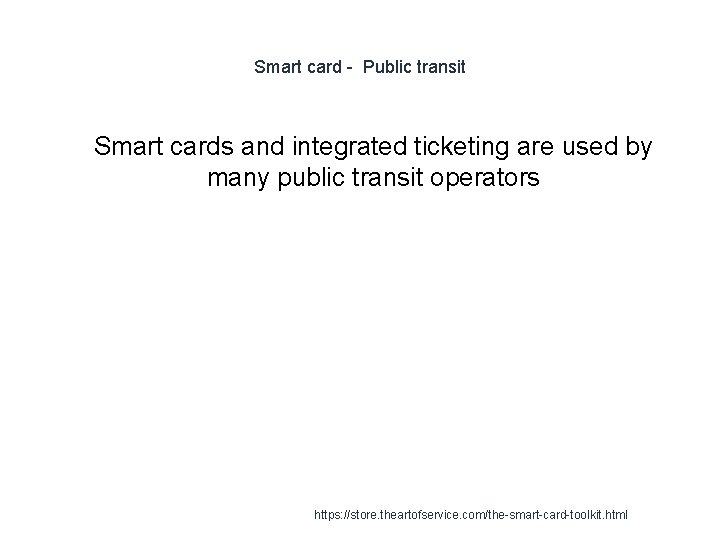 Smart card - Public transit 1 Smart cards and integrated ticketing are used by