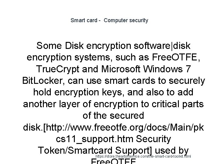 Smart card - Computer security Some Disk encryption software|disk encryption systems, such as Free.