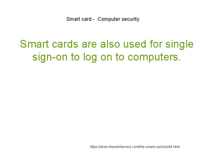 Smart card - Computer security 1 Smart cards are also used for single sign-on