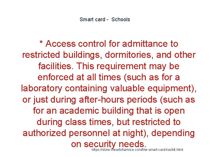 Smart card - Schools * Access control for admittance to restricted buildings, dormitories, and