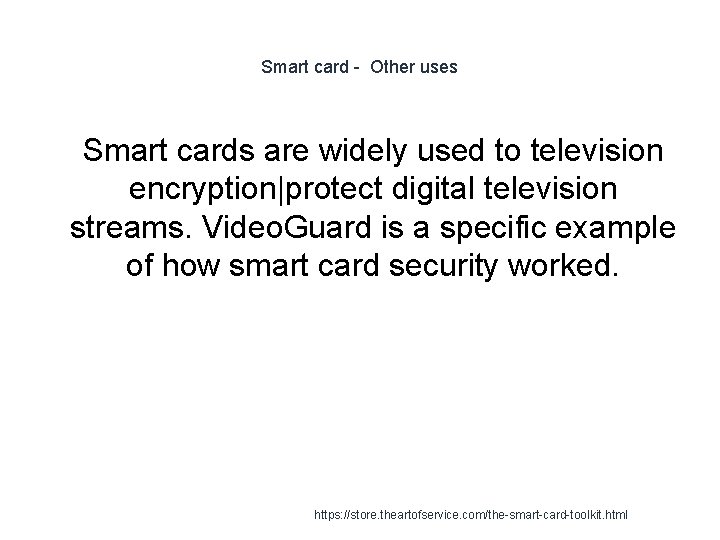 Smart card - Other uses 1 Smart cards are widely used to television encryption|protect