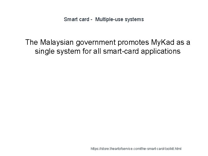 Smart card - Multiple-use systems 1 The Malaysian government promotes My. Kad as a
