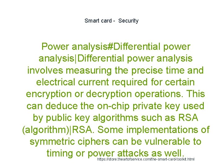 Smart card - Security Power analysis#Differential power analysis|Differential power analysis involves measuring the precise