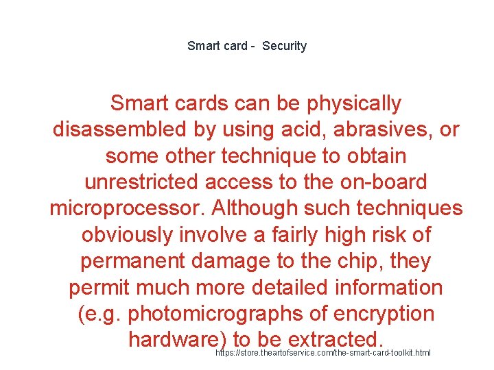 Smart card - Security Smart cards can be physically disassembled by using acid, abrasives,