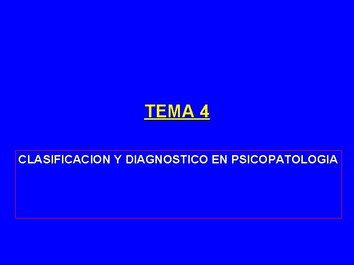 TEMA 4 CLASIFICACION Y DIAGNOSTICO EN PSICOPATOLOGIA 