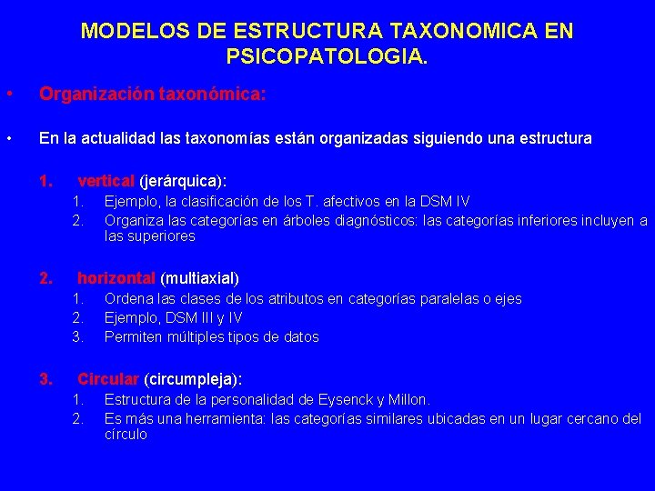 MODELOS DE ESTRUCTURA TAXONOMICA EN PSICOPATOLOGIA. • Organización taxonómica: • En la actualidad las