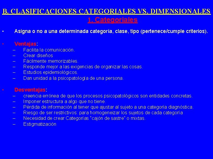 B. CLASIFICACIONES CATEGORIALES VS. DIMENSIONALES 1. Categoriales • Asigna o no a una determinada