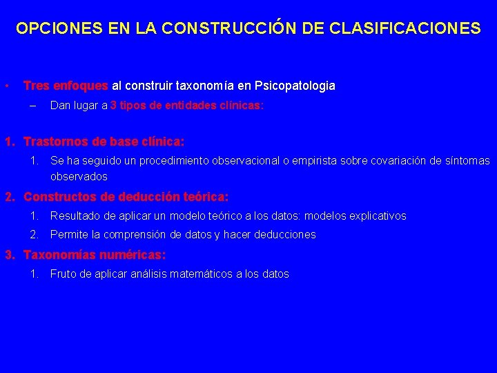 OPCIONES EN LA CONSTRUCCIÓN DE CLASIFICACIONES • Tres enfoques al construir taxonomía en Psicopatologia